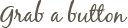 Grab Button